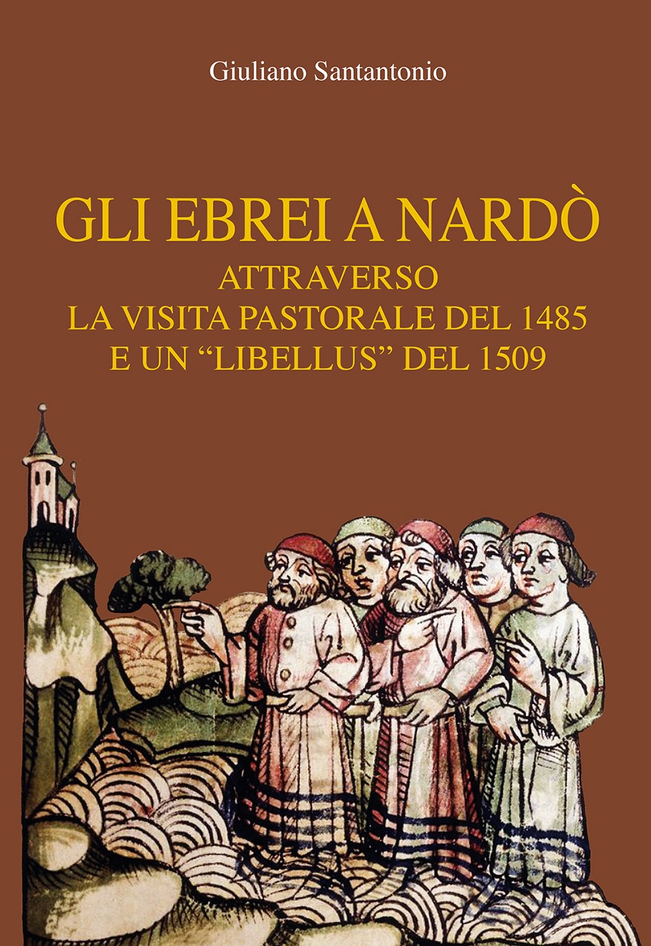 Gli ebrei a Nardò attraverso la Visita pastorale del 1485 Gli ebrei a Nardò attraverso la Visita pastorale del 1485 e un "libellus" del 1509